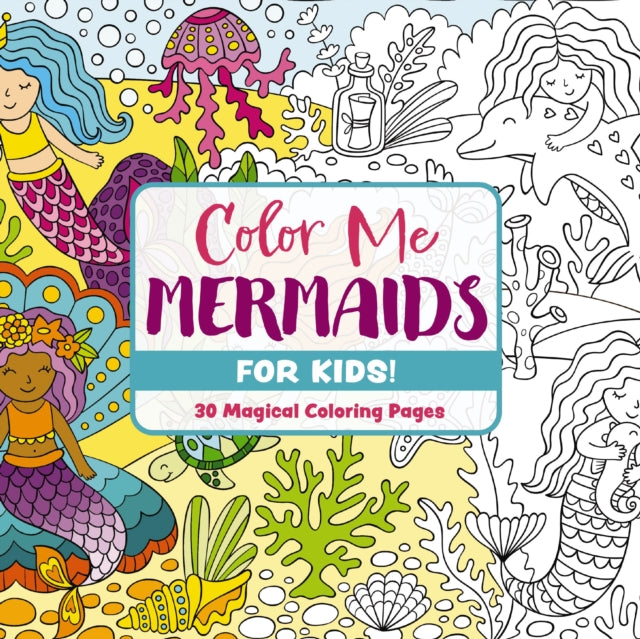 Color Me Mermaids (for Kids!): 30 Magical Coloring Pages