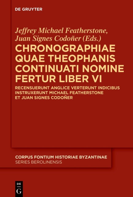 Chronographiae quae Theophanis Continuati nomine fertur Liber VI: Recensuerunt anglice verterunt indicibus instruxerunt Michael Featherstone et Juan Signes Codoner