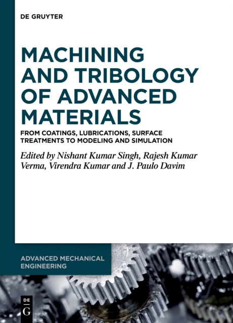 Machining and Tribology of Advanced Materials: From Coatings, Lubrications, Surface Treatments to Modeling and Simulation