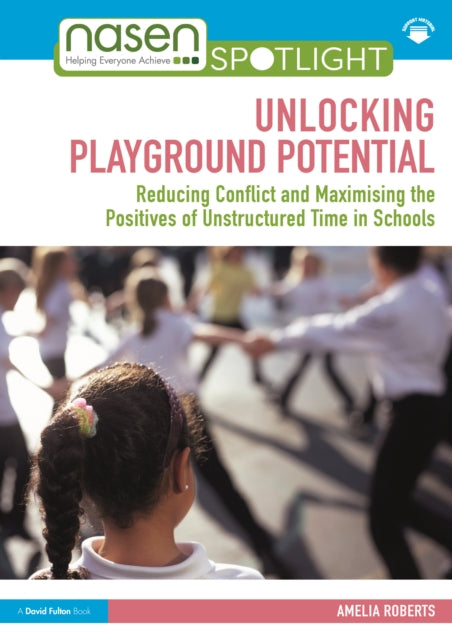 Unlocking Playground Potential: Reducing Conflict and Maximising the Positives of Unstructured Time in Schools