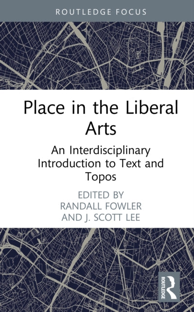 Place in the Liberal Arts: An Interdisciplinary Introduction to Text and Topos