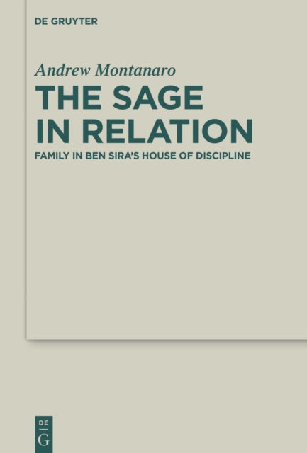 The Sage in Relation: Family in Ben Sira's House of Discipline