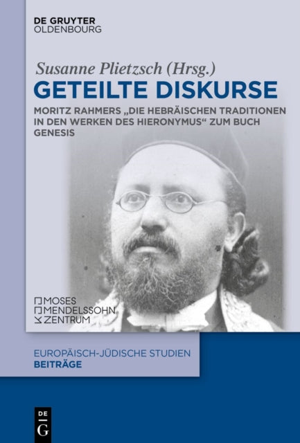 Geteilte Diskurse: Moritz Rahmers "Die Hebraischen Traditionen in Den Werken Des Hieronymus Zum Buch Genesis