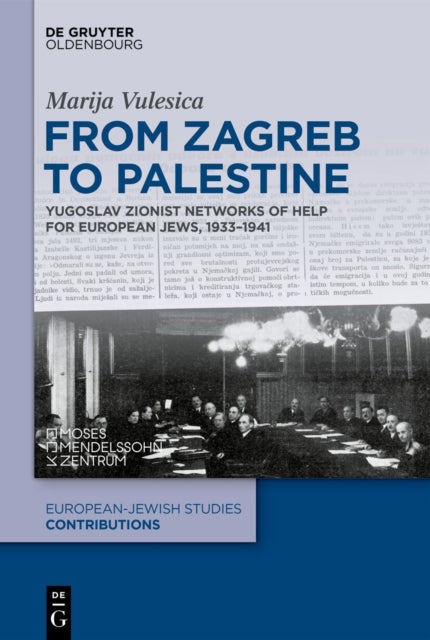 From Zagreb to Palestine: Yugoslav Zionist Aid Networks for European Jews, 1933-1941