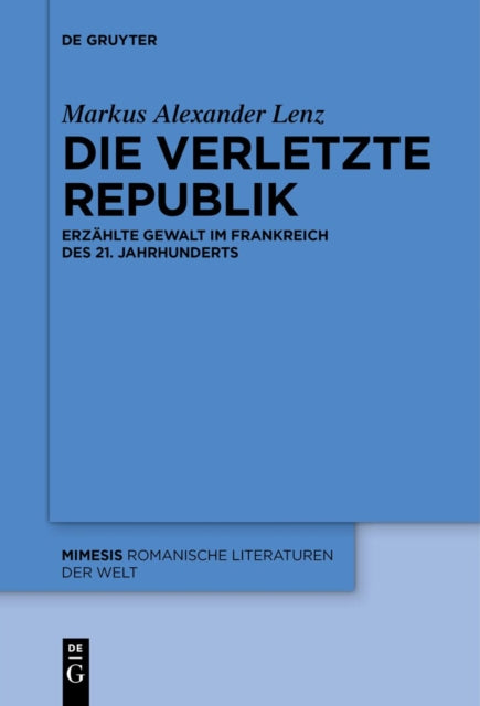 Die Verletzte Republik: Erzahlte Gewalt Im Frankreich Des 21. Jahrhunderts