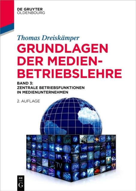 Grundlagen Der Medienbetriebslehre: Band 3: Zentrale Betriebsfunktionen in Medienunternehmen