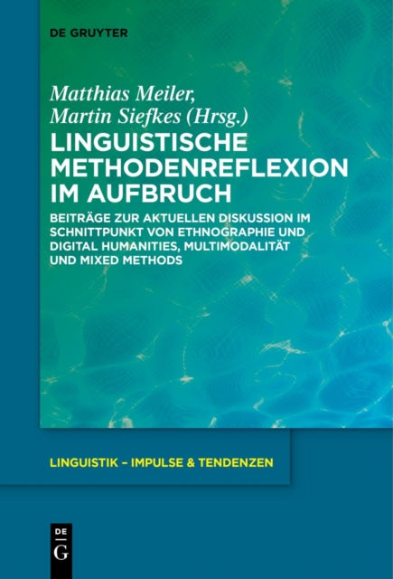 Linguistische Methodenreflexion Im Aufbruch: Beitrage Zur Aktuellen Diskussion Im Schnittpunkt Von Ethnographie Und Digital Humanities, Multimodalitat Und Mixed Methods