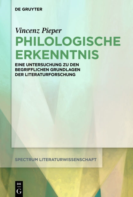 Philologische Erkenntnis: Eine Untersuchung Zu Den Begrifflichen Grundlagen Der Literaturforschung