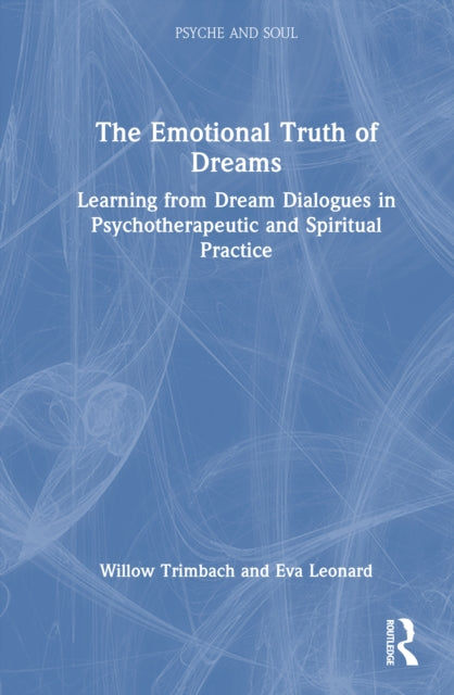 The Emotional Truth of Dreams: Learning from Dream Dialogues in Psychotherapeutic and Spiritual Practice