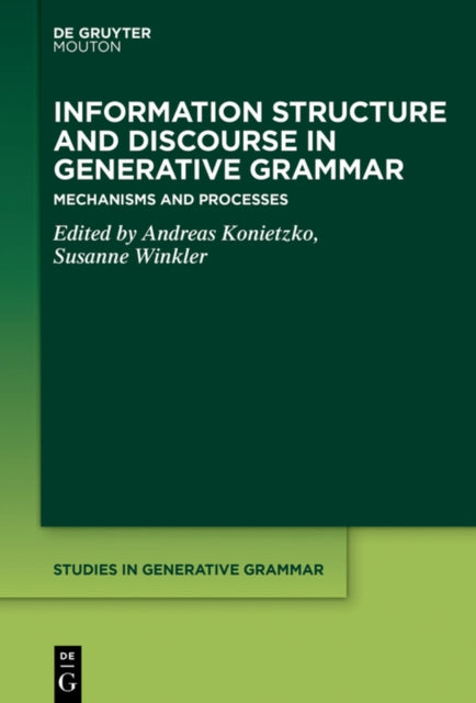 Information Structure and Discourse in Generative Grammar: Mechanisms and Processes