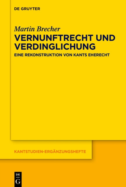 Vernunftrecht Und Verdinglichung: Eine Rekonstruktion Von Kants Eherecht