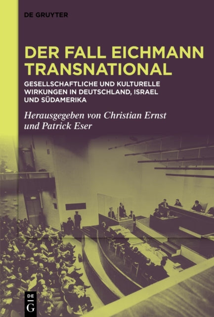 Der Fall Eichmann Transnational: Gesellschaftliche Und Kulturelle Wirkungen in Deutschland, Israel Und Sudamerika