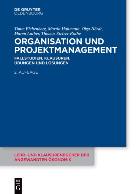 Organisation Und Projektmanagement: Fallstudien, Klausuren, Ubungen Und Losungen
