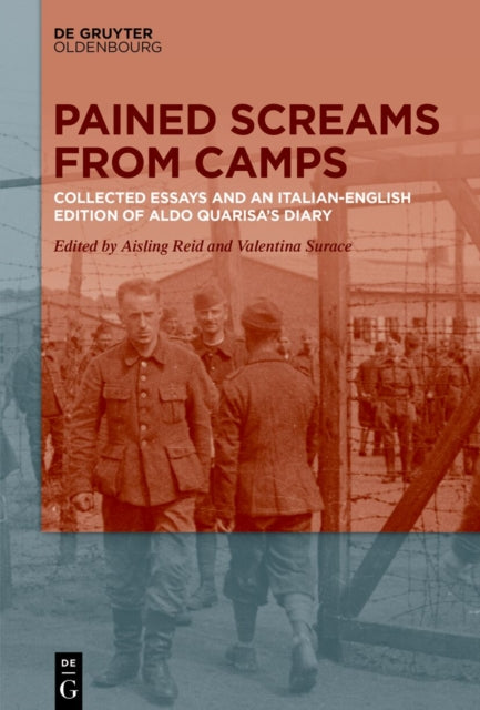 Pained Screams from Camps: Collected Essays and an Italian-English Edition of Aldo Quarisa’s Diary