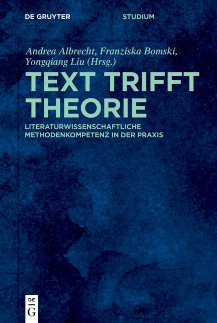 Text Trifft Theorie: Literaturwissenschaftliche Methodenkompetenz in Der PRAXIS