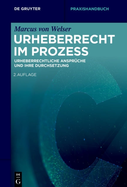 Urheberrecht Im Prozess: Urheberrechtliche Anspruche Und Ihre Durchsetzung