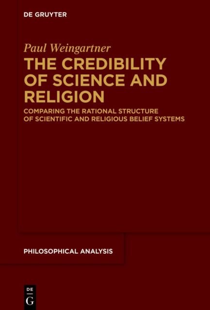 The Credibility of Science and Religion: Comparing the Rational Structure of Scientific and Religious Belief Systems