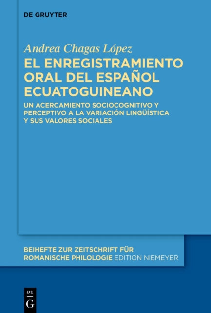 El Enregistramiento Oral del Espanol Ecuatoguineano: Un Acercamiento Sociocognitivo Y Perceptivo a la Variacion Linguistica Y Sus Valores Sociales