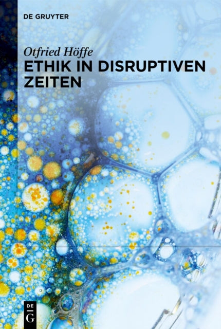 Ethik in Disruptiven Zeiten: Gesammelte Schriften Zu Medizinethik, Naturethik Und Wissenschaftsethik