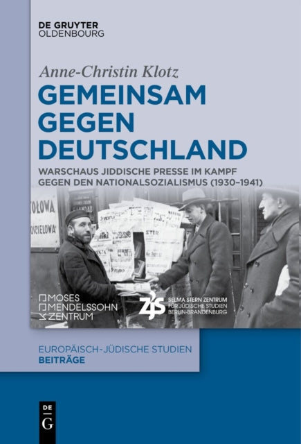 Gemeinsam Gegen Deutschland: Warschaus Jiddische Presse Im Kampf Gegen Den Nationalsozialismus (1930-1941)