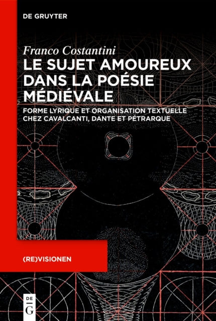 Le Sujet Amoureux Dans La Poesie Medievale: Forme Lyrique Et Organisation Textuelle Chez Cavalcanti, Dante Et Petrarque