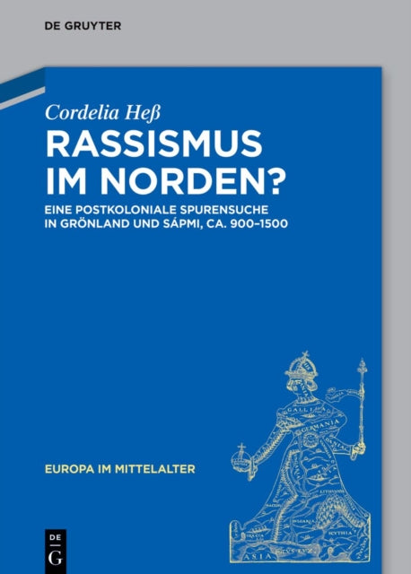 Rassismus Im Norden?: Eine Postkoloniale Spurensuche in Gronland Und Sapmi, Ca. 980-1500