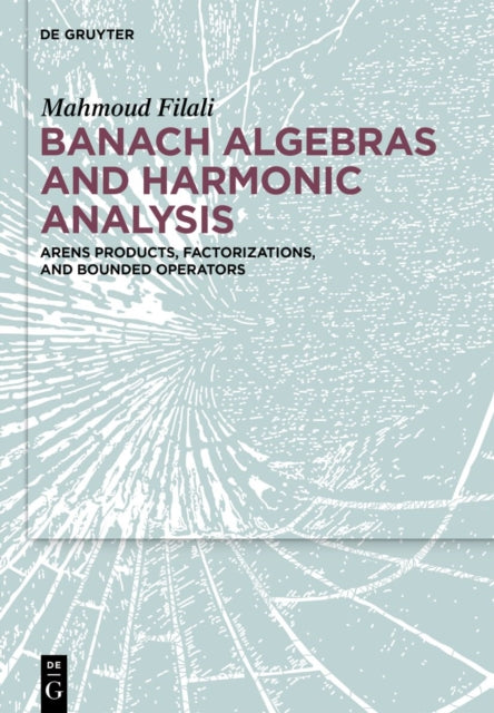 Banach Algebras and Harmonic Analysis: Arens Products, Factorizations, and Bounded Operators