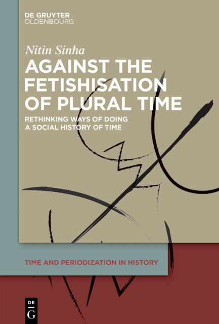 Against the Fetishisation of Plural Time: Rethinking Ways of Doing a Social History of Time