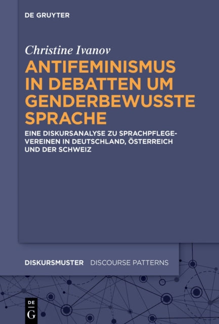 Antifeminismus in Debatten Um Genderbewusste Sprache: Eine Diskursanalyse Zu Sprachpflegevereinen in Deutschland, Osterreich Und Der Schweiz