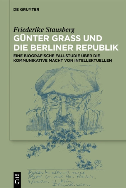 Gunter Grass Und Die Berliner Republik: Eine Biografische Fallstudie Uber Die Kommunikative Macht Von Intellektuellen