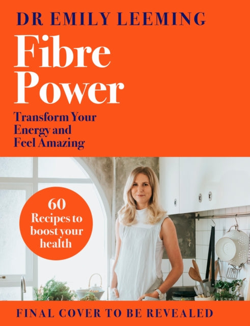 Fibre Power: Transform Your Energy and Feel Amazing