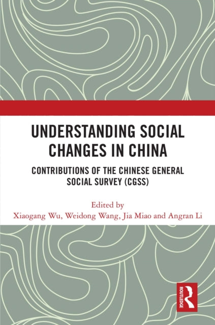 Understanding Social Changes in China: Contributions of the Chinese General Social Survey (CGSS)