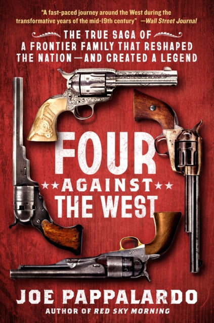 Four Against the West: The True Saga of a Frontier Family That Reshaped the Nation—and Created a Legend
