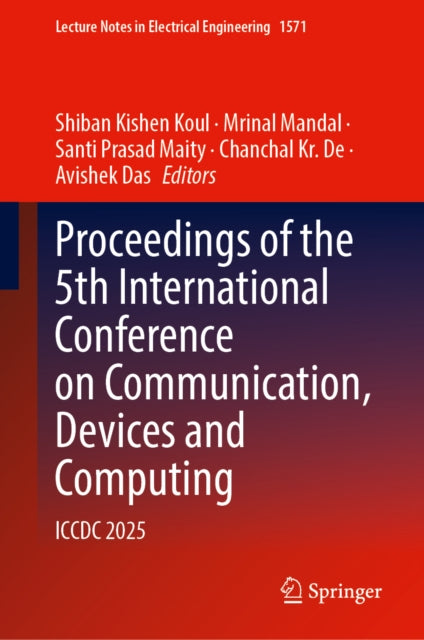 Proceedings of the 5th International Conference on Communication, Devices and Computing: ICCDC 2025