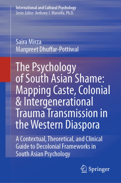 The Psychology of South Asian Shame: Mapping Caste, Colonial & Intergenerational Trauma Transmission in the Western Diaspora: A Contextual, Theoretical, and Clinical Guide to Decolonial Frameworks in South Asian Psychology