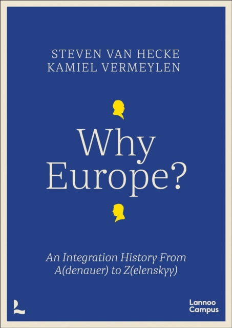 Why Europe?: An Integration History From A(denauer) to Z(elenskyy)