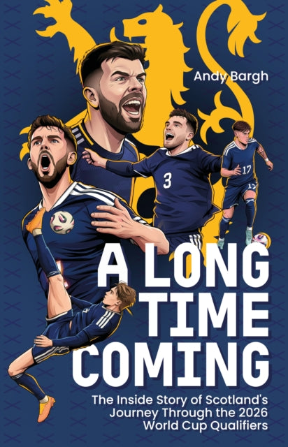 A Long Time Coming: The Inside Story of Scotland's Return to the World Cup