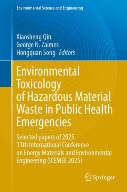 Environmental Toxicology of Hazardous Material Waste in Public Health Emergencies: "Selected Papers of 2025 11th International Conference on Energy Materials and Environmental Engineering (ICEMEE 2025)"