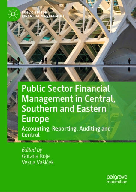 Public Sector Financial Management in Central, Southern and Eastern Europe: Accounting, Reporting, Auditing and Control