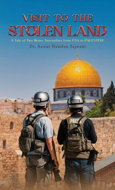 Visit to the Stolen Land: A Tale of Two Brave Journalists from USA and PALESTINE
