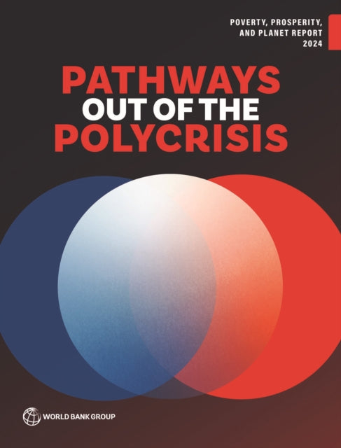 Poverty, Prosperity, and Planet Report 2024: Pathways Out of the Polycrisis