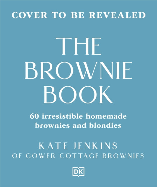 The Brownie Book: Wickedly Irresistible Chocolatey Bakes