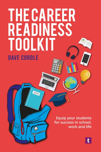 The Career Readiness Toolkit: Equip Your Students for Success in School, Work and Life