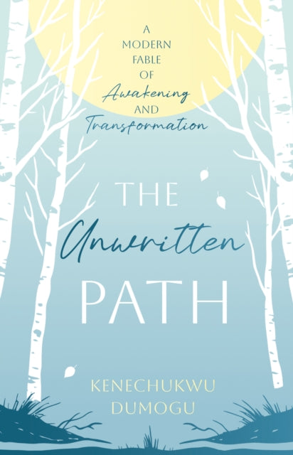 The Unwritten Path: A Modern Fable of Awakening and Transformation