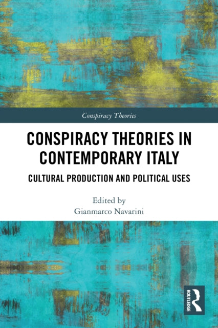 Conspiracy Theories in Contemporary Italy: Cultural Production and Political Uses