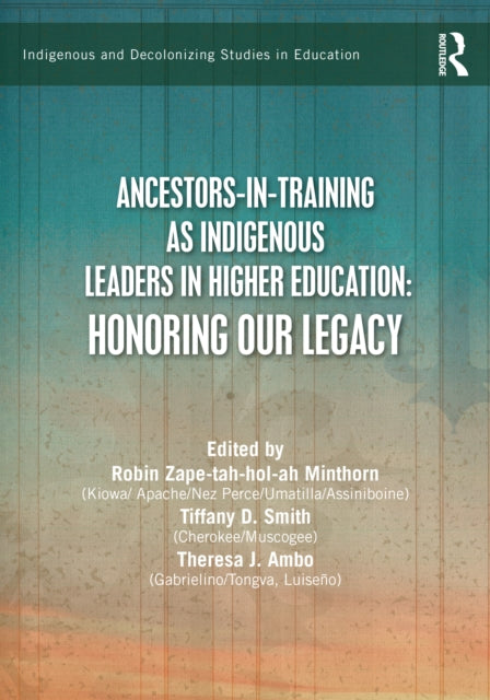 Ancestors-in-Training as Indigenous Leaders in Higher Education: Honoring Our Legacy