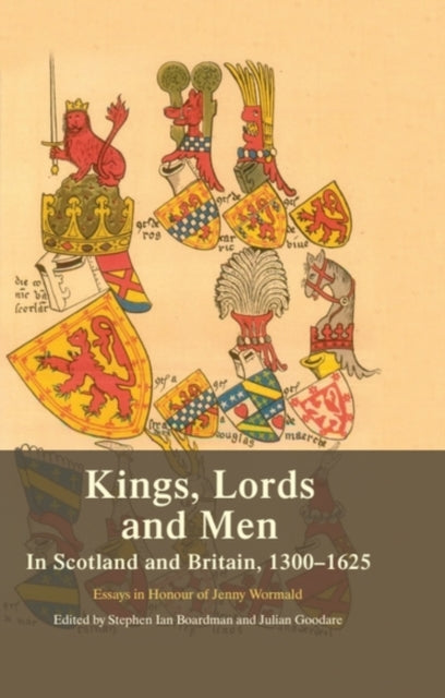 Kings, Lords and Men in Scotland and Britain, 1300-1625: Essays in Honour of Jenny Wormald