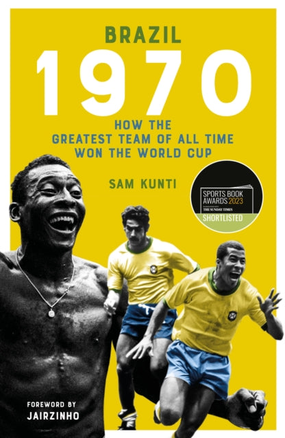 Brazil 1970: How the Greatest Team of All Time Won the World Cup