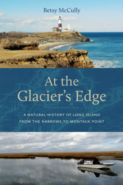 At the Glacier's Edge: A Natural History of Long Island from the Narrows to Montauk Point