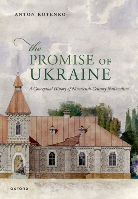 The Promise of Ukraine: A Conceptual History of Nineteenth-Century Nationalism